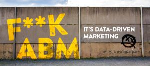 F**k Abm, It&#8217;s Data-driven Marketing