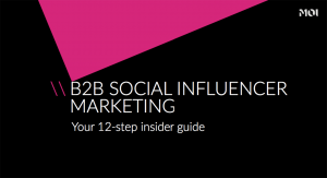B2B Social Influencer Marketing; the 12-step Insider Guide